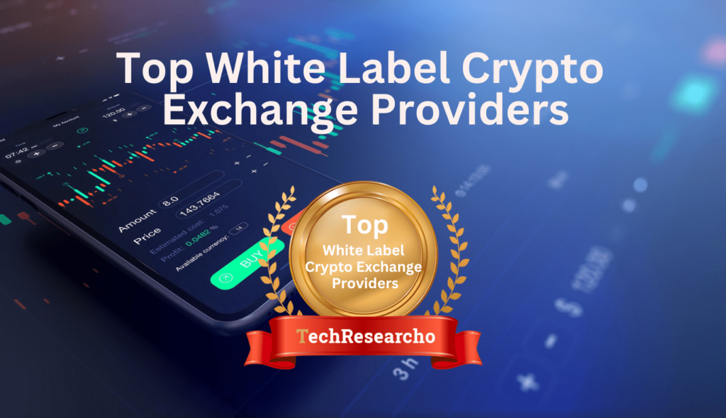 Top White Label Crypto Exchange Providers in 2026 - TechResearcho